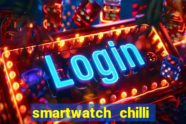 smartwatch chilli beans vale a pena smartwatch chilli beans